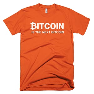 Bitcoin Is The Next Bitcoin T-Shirt - Orange