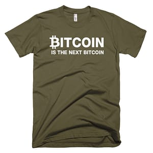 Bitcoin Is The Next Bitcoin T-Shirt - Army