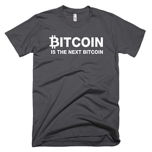 Bitcoin Is The Next Bitcoin T-Shirt - Asphalt