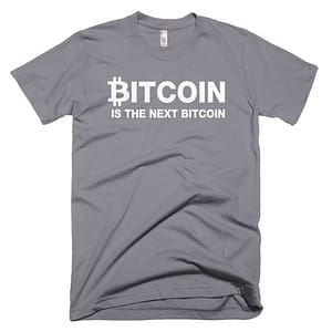 Bitcoin Is The Next Bitcoin T-Shirt - Slate