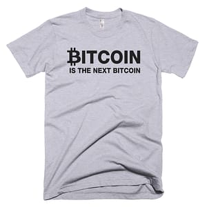 Bitcoin Is The Next Bitcoin T-Shirt - Grey